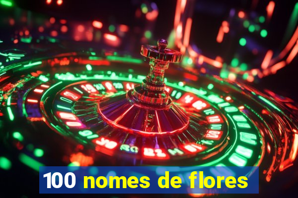 100 nomes de flores